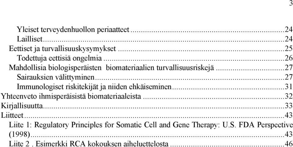 ..27 Immunologiset riskitekijät ja niiden ehkäiseminen...31 Yhteenveto ihmisperäisistä biomateriaaleista...32 Kirjallisuutta.