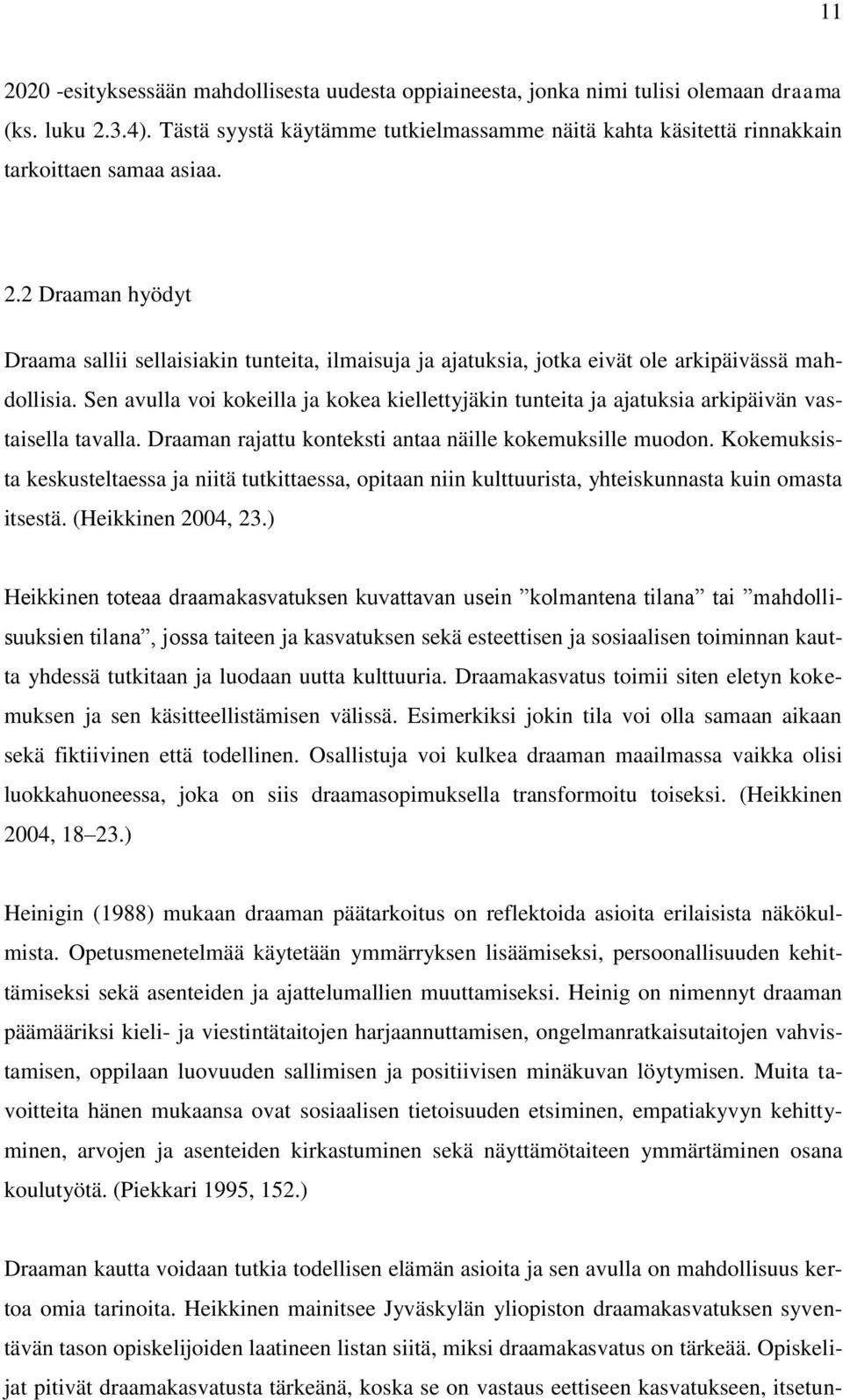 2 Draaman hyödyt Draama sallii sellaisiakin tunteita, ilmaisuja ja ajatuksia, jotka eivät ole arkipäivässä mahdollisia.