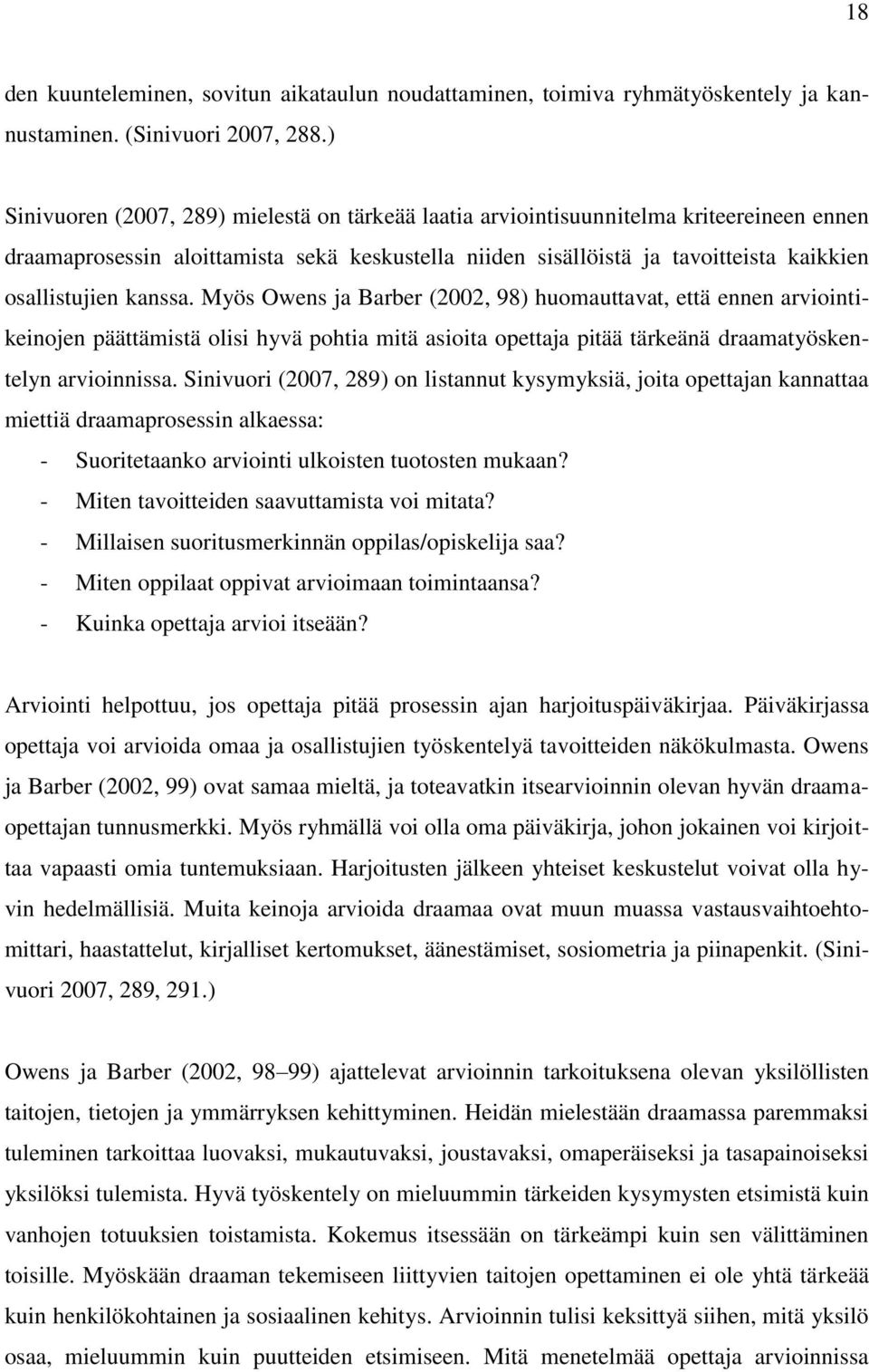 kanssa. Myös Owens ja Barber (2002, 98) huomauttavat, että ennen arviointikeinojen päättämistä olisi hyvä pohtia mitä asioita opettaja pitää tärkeänä draamatyöskentelyn arvioinnissa.