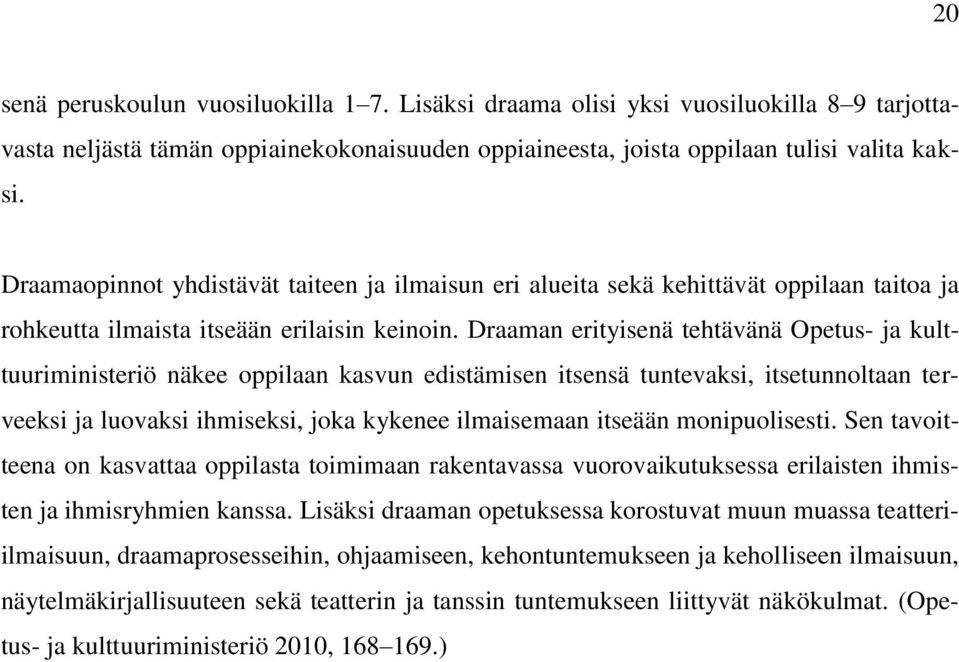 Draaman erityisenä tehtävänä Opetus- ja kulttuuriministeriö näkee oppilaan kasvun edistämisen itsensä tuntevaksi, itsetunnoltaan terveeksi ja luovaksi ihmiseksi, joka kykenee ilmaisemaan itseään