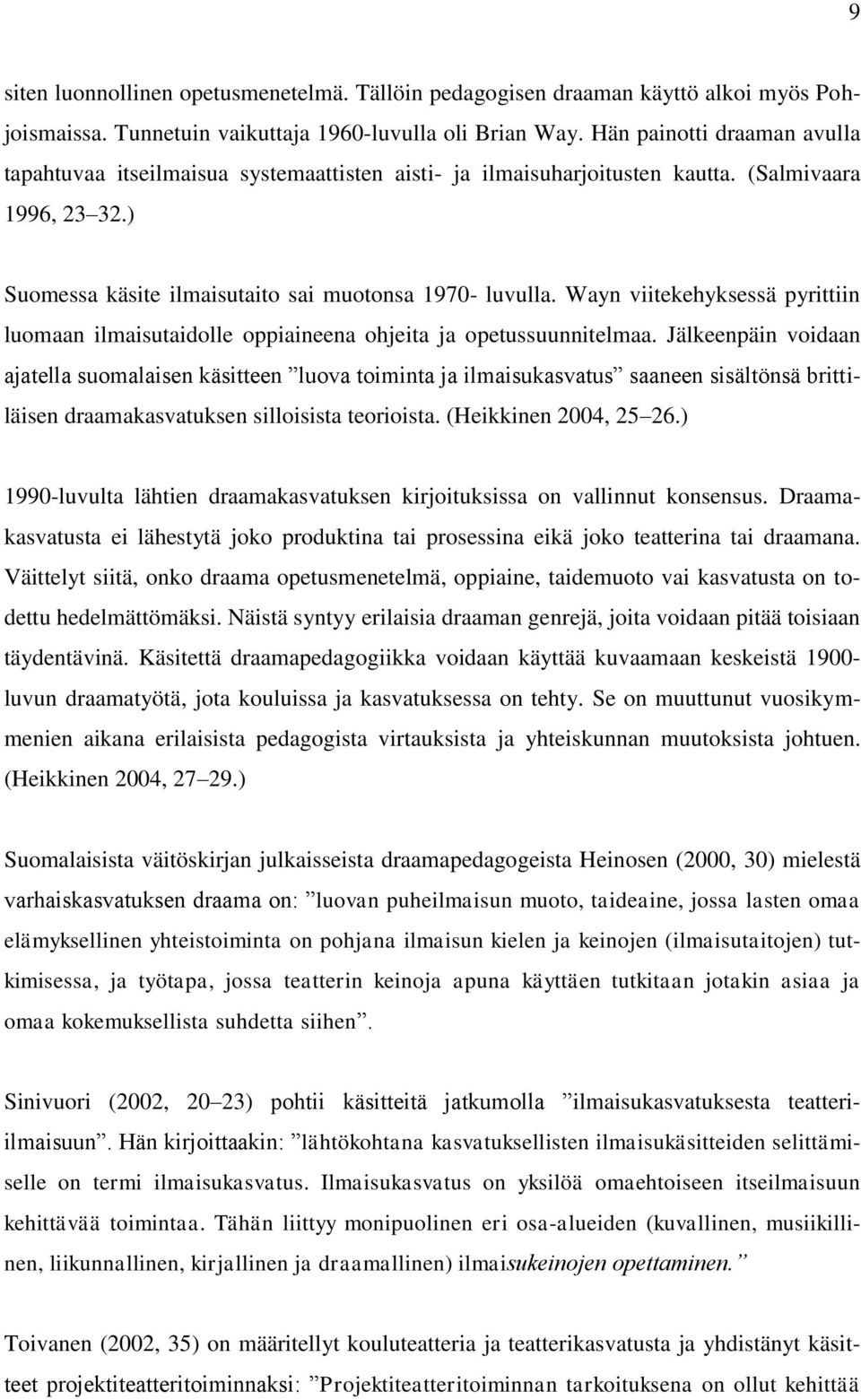 Wayn viitekehyksessä pyrittiin luomaan ilmaisutaidolle oppiaineena ohjeita ja opetussuunnitelmaa.