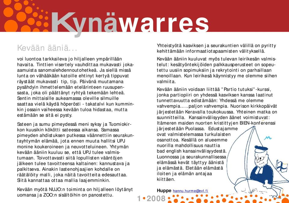 Päivänä muutamana pysähdyin ihmettelemään etelärinteen ruusupensasta, joka oli päättänyt ryhtyä tekemään lehteä.