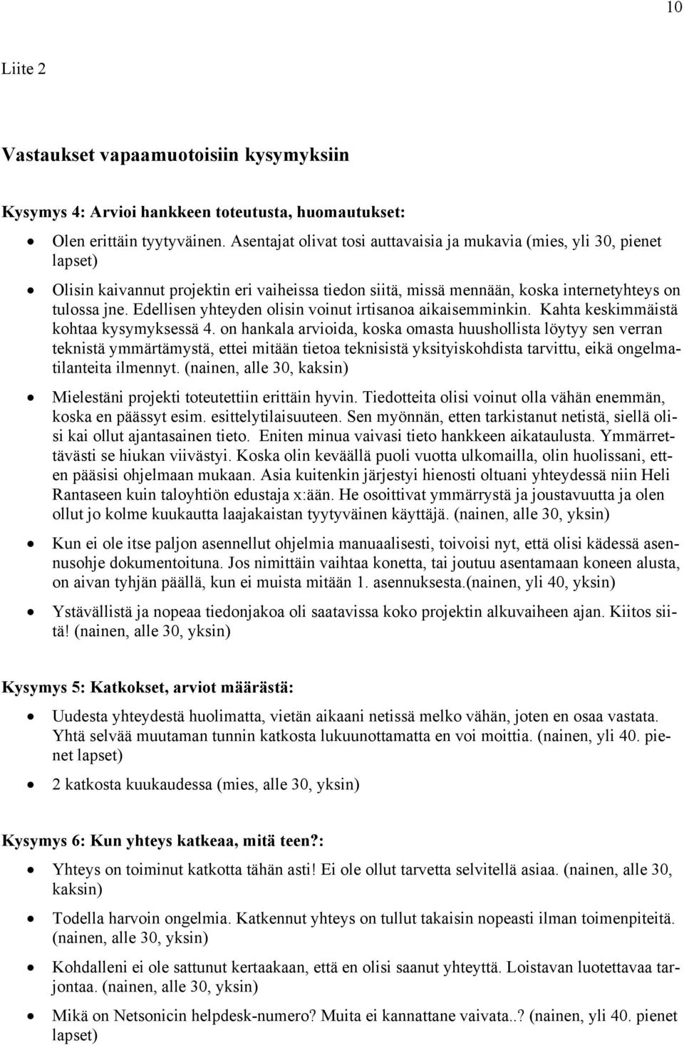 Edellisen yhteyden olisin voinut irtisanoa aikaisemminkin. Kahta keskimmäistä kohtaa kysymyksessä 4.