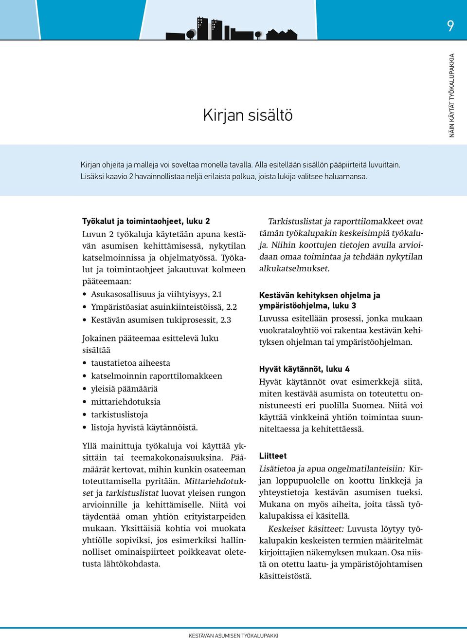 Työkalut ja toimintaohjeet, luku 2 Luvun 2 työkaluja käytetään apuna kestävän asumisen kehittämisessä, nykytilan katselmoinnissa ja ohjelmatyössä.