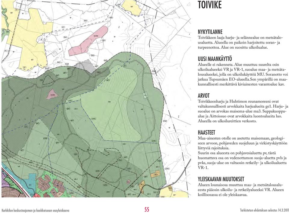 Soranotto voi jatkua Tupsumäen EO-alueella.Sen ympärillä on maakunnallisesti merkittävä kiviainesten varantoalue kav.