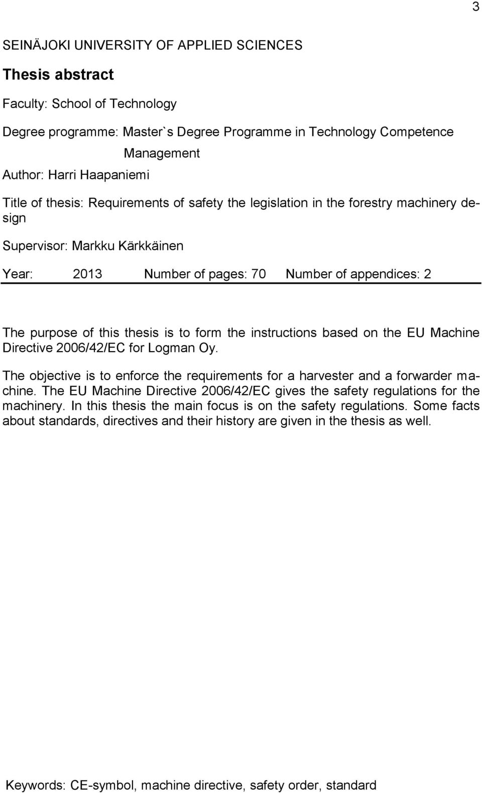 to form the instructions based on the EU Machine Directive 2006/42/EC for Logman Oy. The objective is to enforce the requirements for a harvester and a forwarder machine.