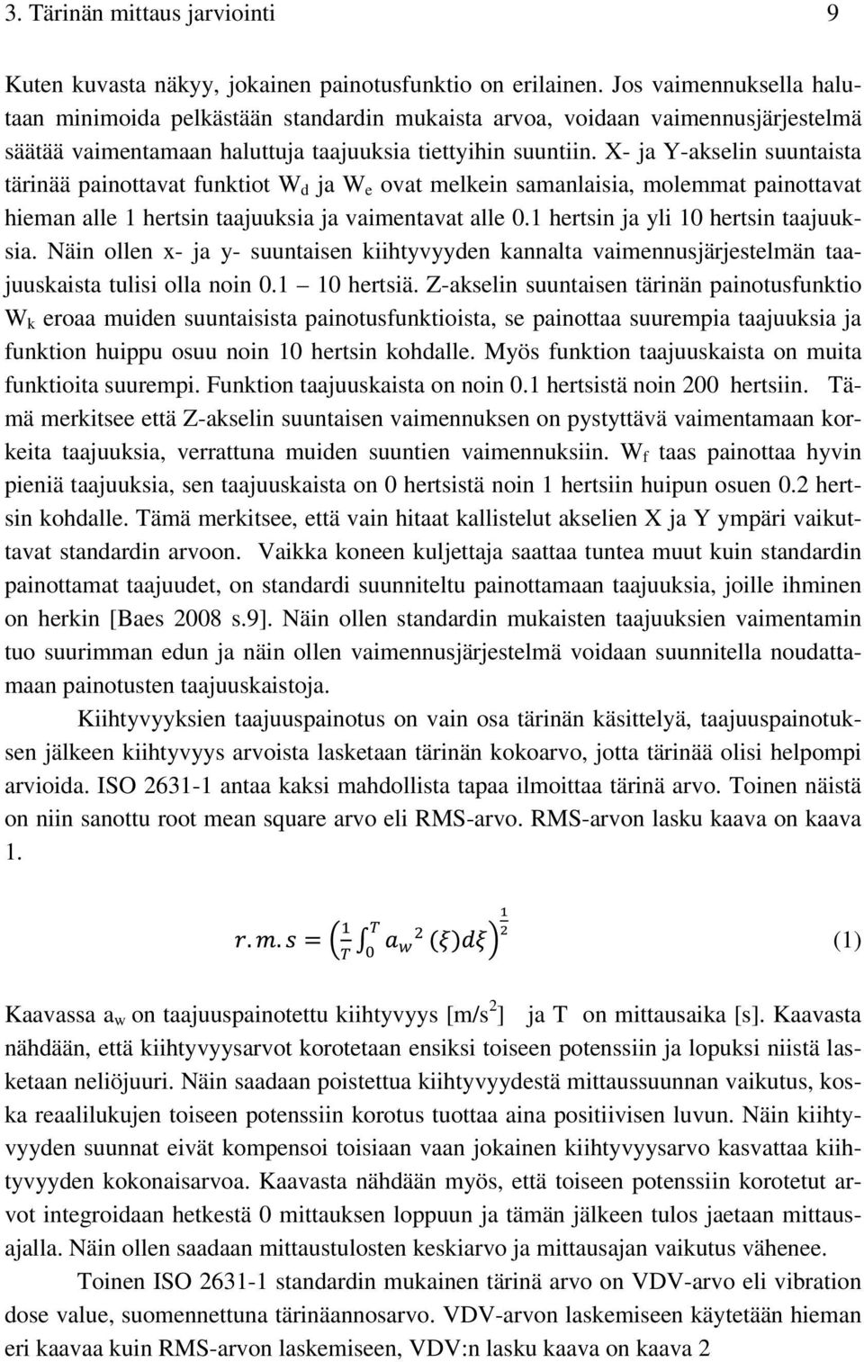 X- ja Y-akselin suuntaista tärinää painottavat funktiot W d ja W e ovat melkein samanlaisia, molemmat painottavat hieman alle 1 hertsin taajuuksia ja vaimentavat alle 0.