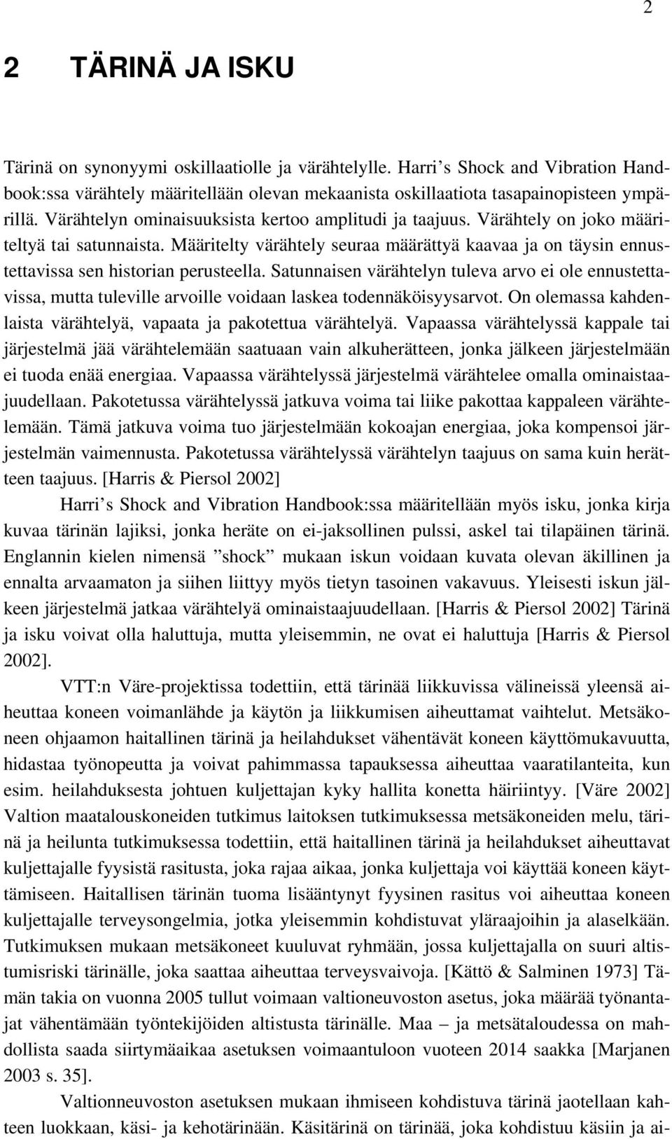 Määritelty värähtely seuraa määrättyä kaavaa ja on täysin ennustettavissa sen historian perusteella.