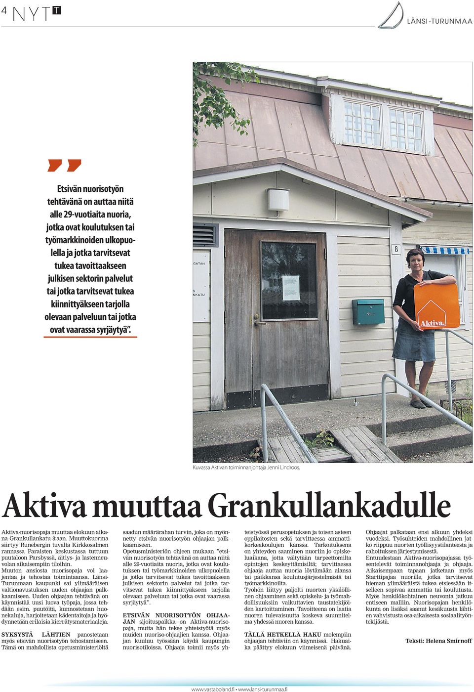 Aktiva muuttaa Grankullankadulle Aktiva-nuorisopaja muuttaa elokuun aikana Grankullankatu 8:aan.