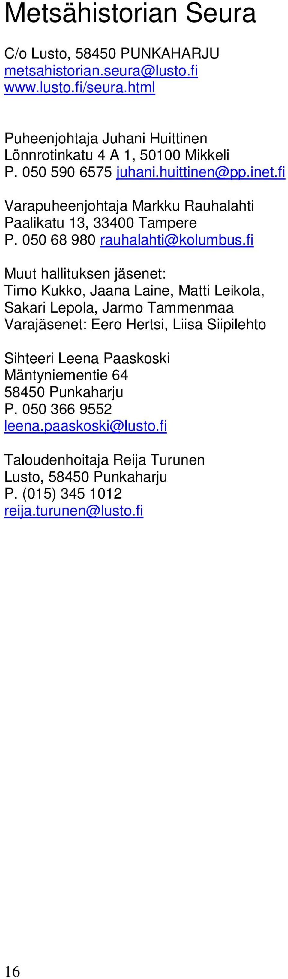 fi Varapuheenjohtaja Markku Rauhalahti Paalikatu 13, 33400 Tampere P. 050 68 980 rauhalahti@kolumbus.