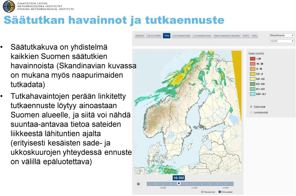 tutkaennuste löytyy ainastaan Sumen alueelle, ja siitä vi nähdä suuntaa-antavaa tieta sateiden