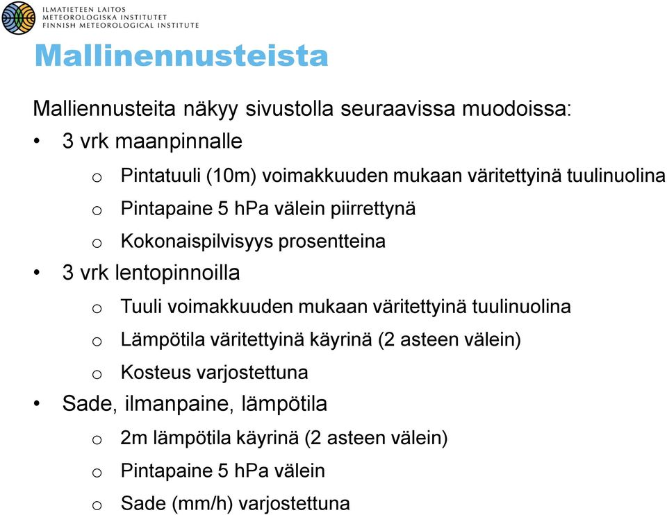 lentpinnilla Tuuli vimakkuuden mukaan väritettyinä tuulinulina Lämpötila väritettyinä käyrinä (2 asteen välein)