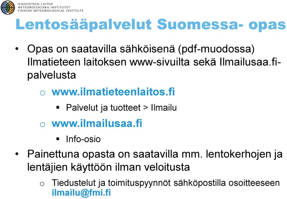 fi Palvelut ja tutteet > Ilmailu www.ilmailusaa.fi Inf-si Painettuna pasta n saatavilla mm.