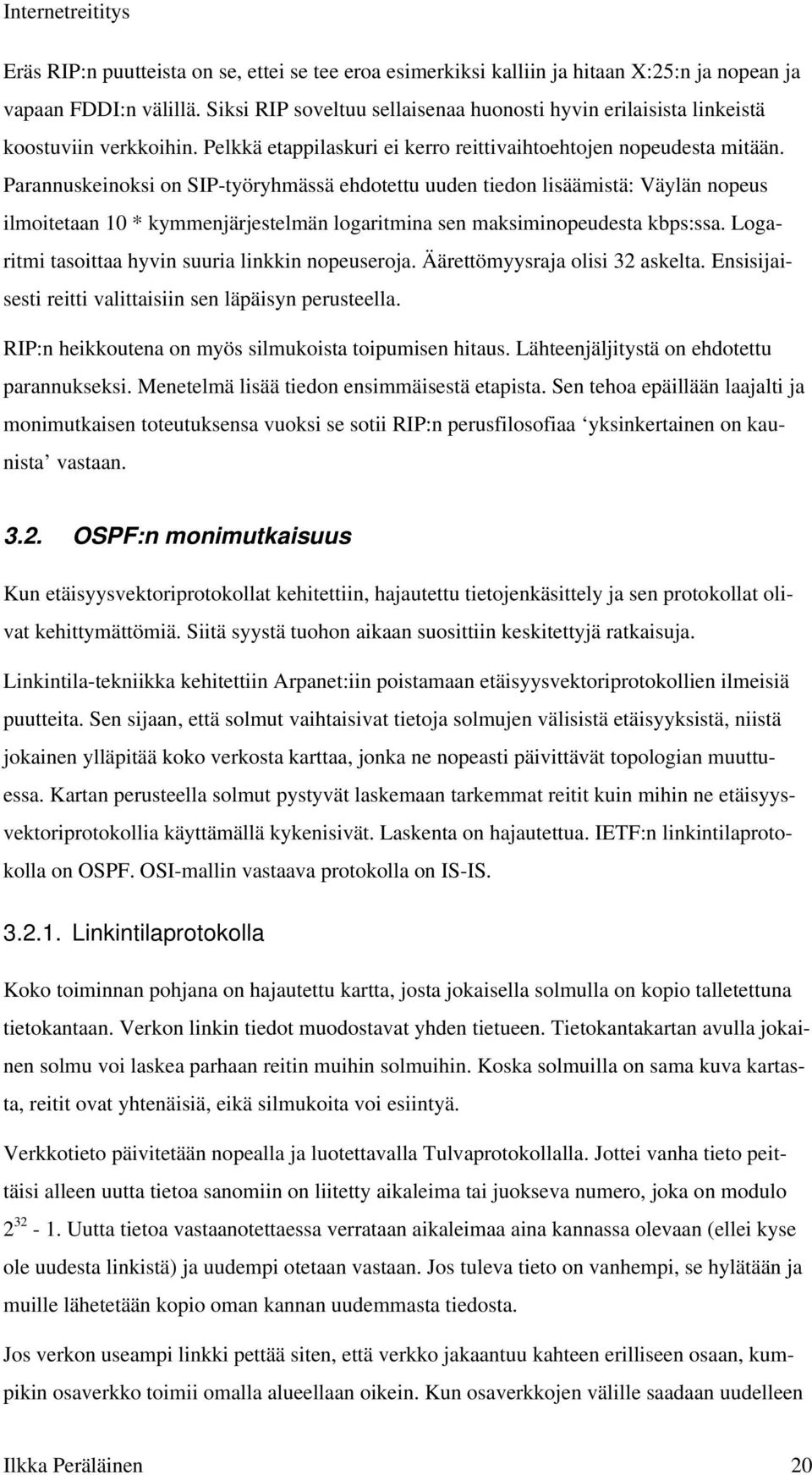 Parannuskeinoksi on SIP-työryhmässä ehdotettu uuden tiedon lisäämistä: Väylän nopeus ilmoitetaan 10 * kymmenjärjestelmän logaritmina sen maksiminopeudesta kbps:ssa.