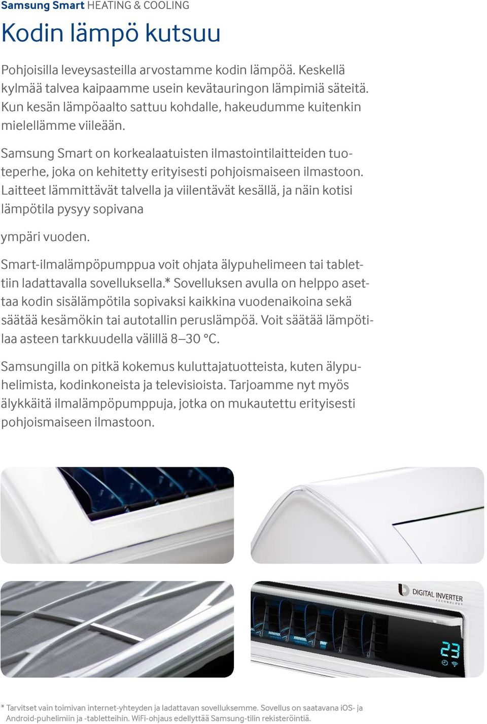 Samsung Smart on korkealaatuisten ilmastointilaitteiden tuoteperhe, joka on kehitetty erityisesti pohjoismaiseen ilmastoon.