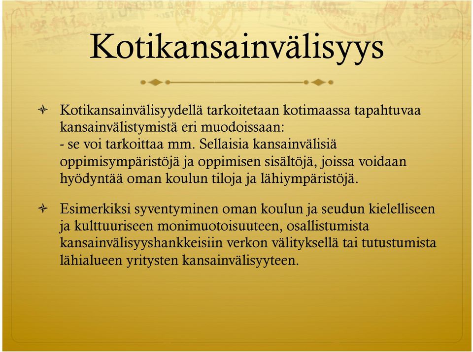 Sellaisia kansainvälisiä oppimisympäristöjä ja oppimisen sisältöjä, joissa voidaan hyödyntää oman koulun tiloja ja