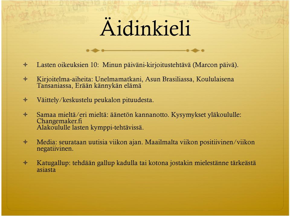 pituudesta. Samaa mieltä/eri mieltä: äänetön kannanotto. Kysymykset yläkoululle: Changemaker.