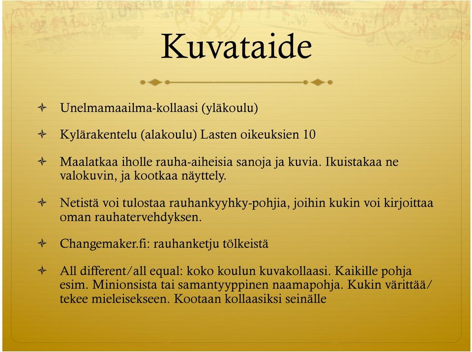 Netistä voi tulostaa rauhankyyhky-pohjia, joihin kukin voi kirjoittaa oman rauhatervehdyksen. Changemaker.