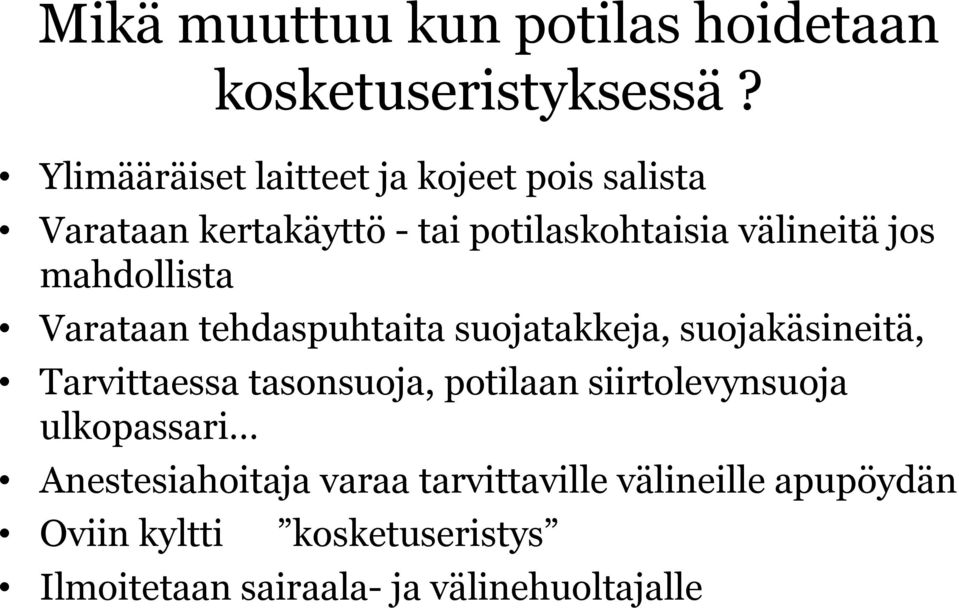 mahdollista Varataan tehdaspuhtaita suojatakkeja, suojakäsineitä, Tarvittaessa tasonsuoja, potilaan