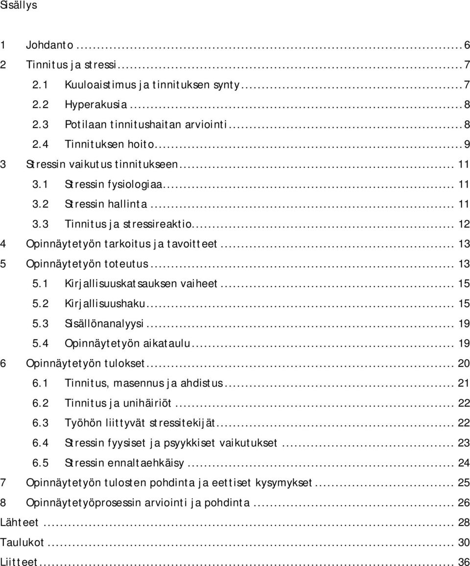 .. 13 5 Opinnäytetyön toteutus... 13 5.1 Kirjallisuuskatsauksen vaiheet... 15 5.2 Kirjallisuushaku... 15 5.3 Sisällönanalyysi... 19 5.4 Opinnäytetyön aikataulu... 19 6 Opinnäytetyön tulokset... 20 6.