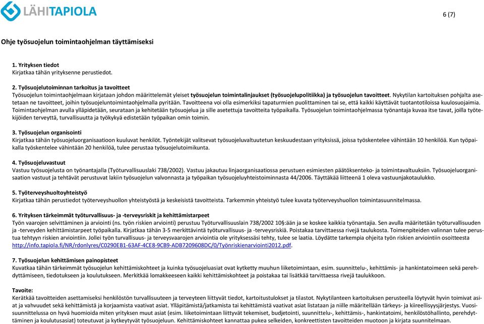 Nykytilan kartoituksen pohjalta asetetaan ne tavoitteet, joihin työsuojeluntoimintaohjelmalla pyritään.