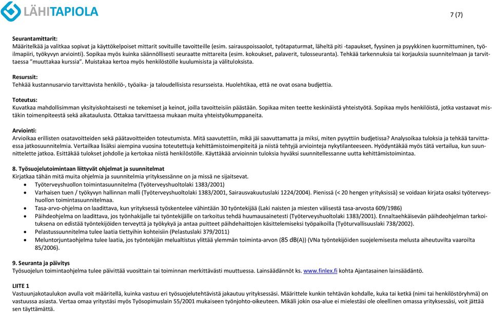 kokoukset, palaverit, tulosseuranta). Tehkää tarkennuksia tai korjauksia suunnitelmaan ja tarvittaessa muuttakaa kurssia. Muistakaa kertoa myös henkilöstölle kuulumisista ja välituloksista.