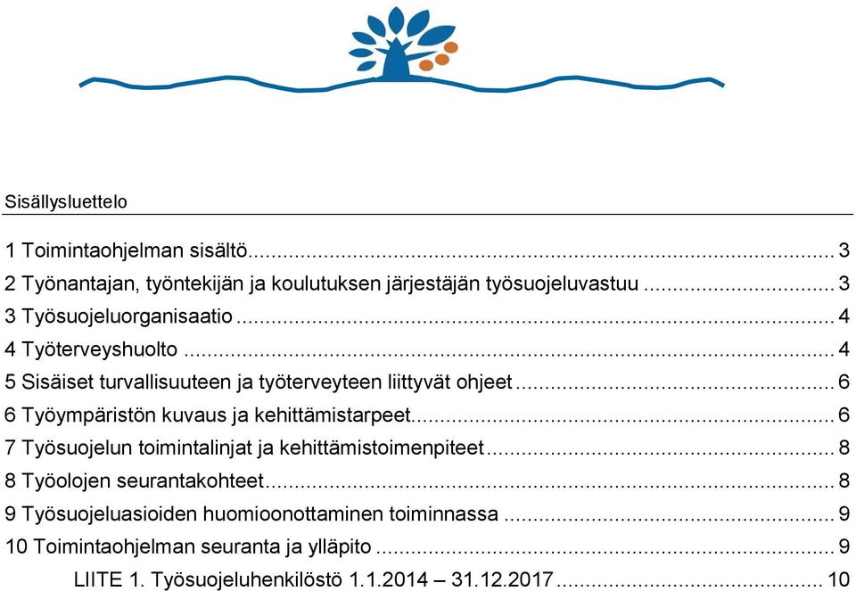 .. 6 6 Työympäristön kuvaus ja kehittämistarpeet... 6 7 Työsuojelun toimintalinjat ja kehittämistoimenpiteet.