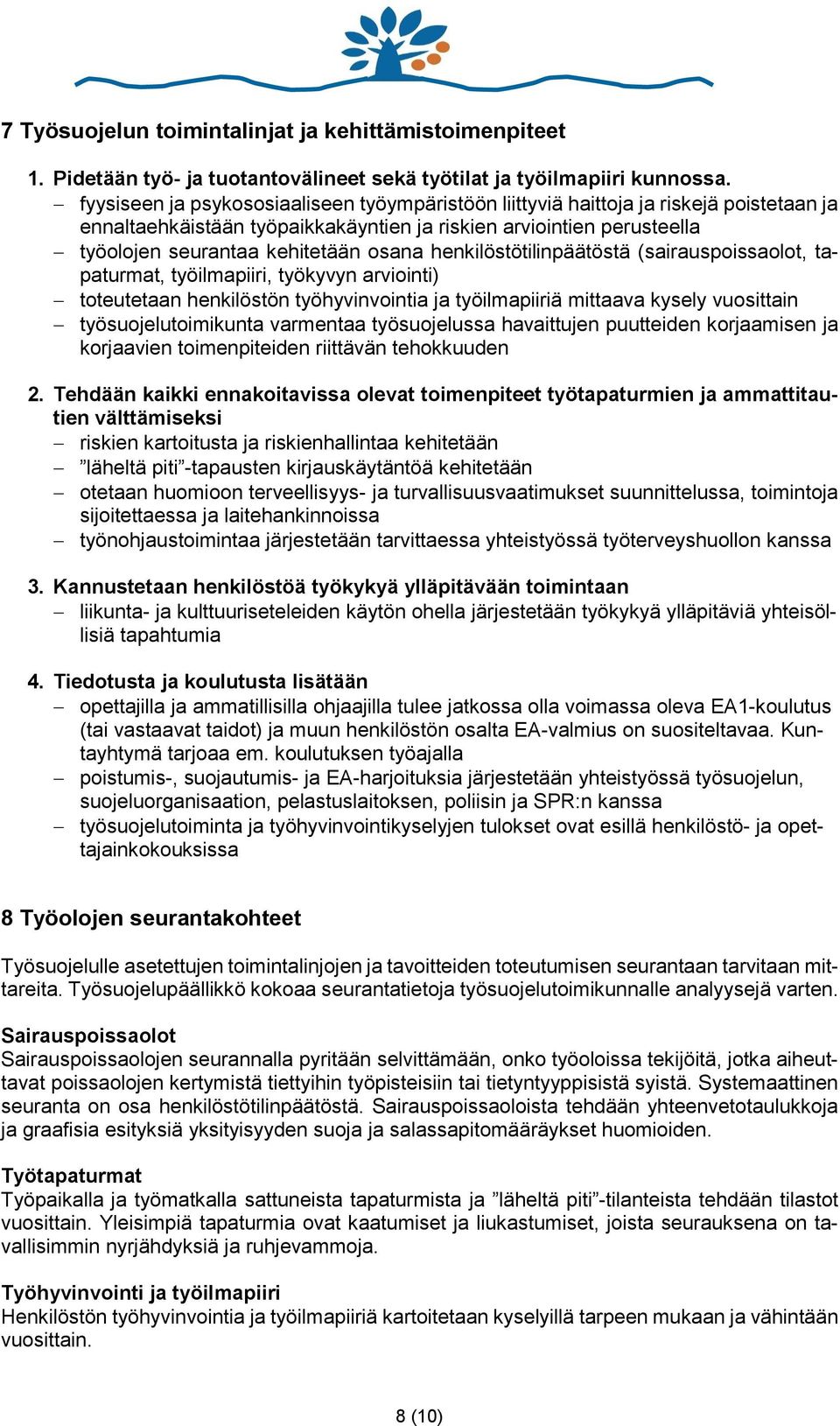 henkilöstötilinpäätöstä (sairauspoissaolot, tapaturmat, työilmapiiri, työkyvyn arviointi) toteutetaan henkilöstön työhyvinvointia ja työilmapiiriä mittaava kysely vuosittain työsuojelutoimikunta