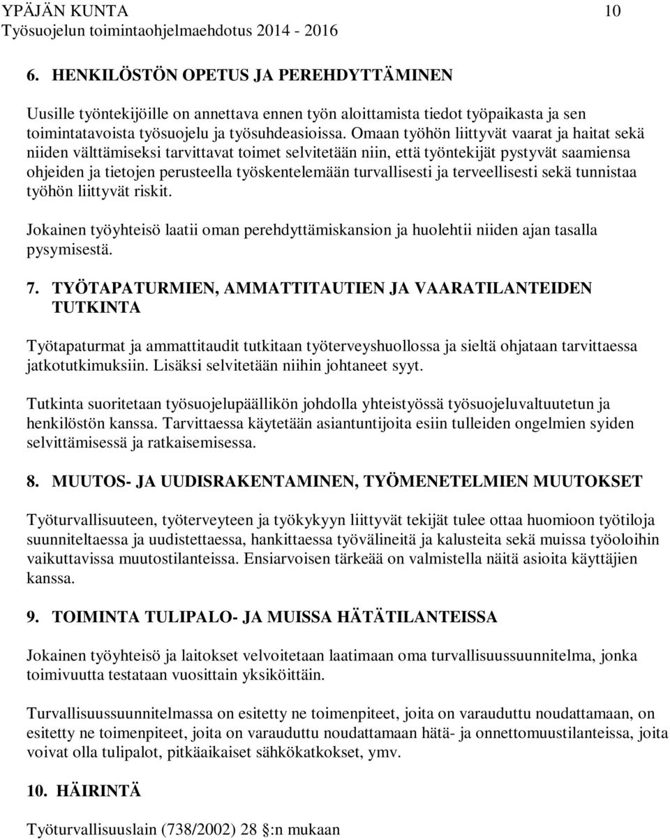 turvallisesti ja terveellisesti sekä tunnistaa työhön liittyvät riskit. Jokainen työyhteisö laatii oman perehdyttämiskansion ja huolehtii niiden ajan tasalla pysymisestä. 7.