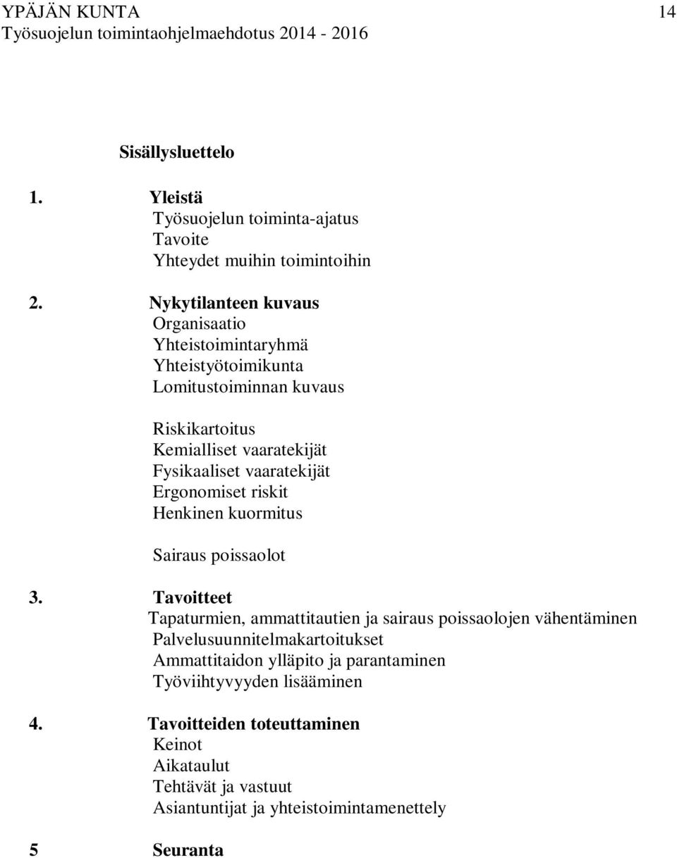 vaaratekijät Ergonomiset riskit Henkinen kuormitus Sairaus poissaolot 3.