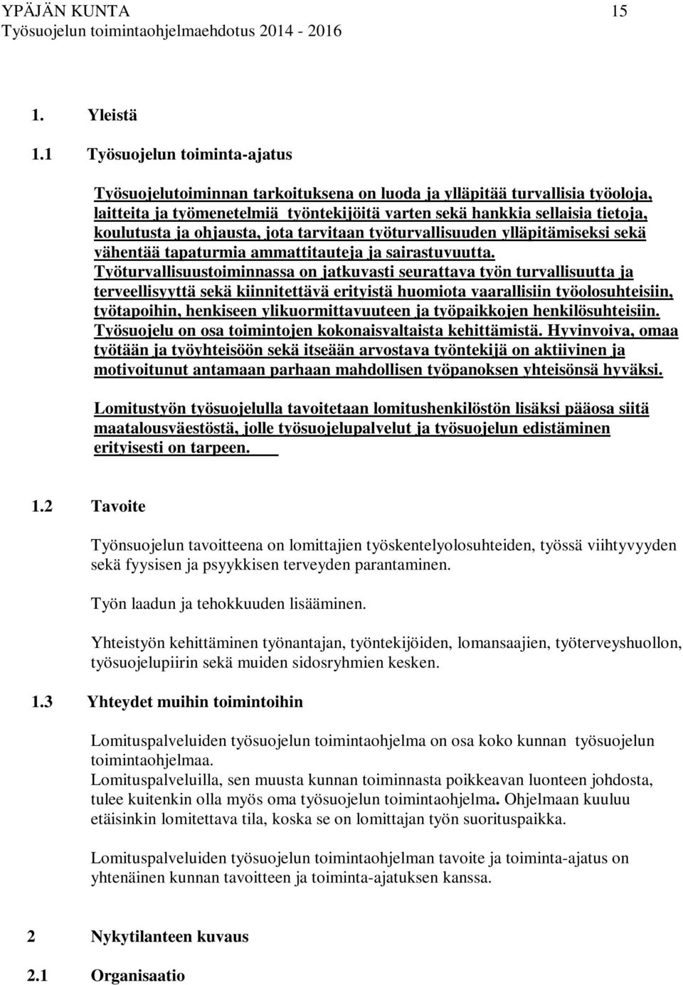 ja ohjausta, jota tarvitaan työturvallisuuden ylläpitämiseksi sekä vähentää tapaturmia ammattitauteja ja sairastuvuutta.