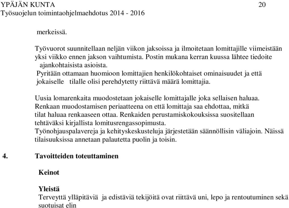 Pyritään ottamaan huomioon lomittajien henkilökohtaiset ominaisuudet ja että jokaiselle tilalle olisi perehdytetty riittävä määrä lomittajia.