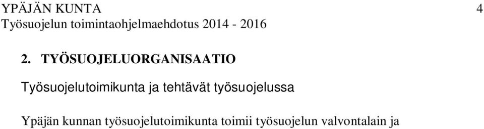 työympäristösopimuksen tarkoittamana toimikuntana. Työsuojelutoimikunnan jäseninä ovat vaaleilla valitut työsuojeluvaltuutetut sekä nimetty työsuojelupäällikkö.