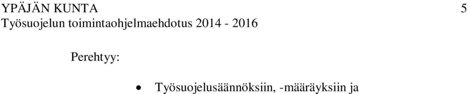 Työpaikan työsuojelun toimintaohjelman valmisteluun Työsuojelutarkastuksiin ja tutkimuksiin Työkykyä ylläpitävään toimintaan työpaikalla.