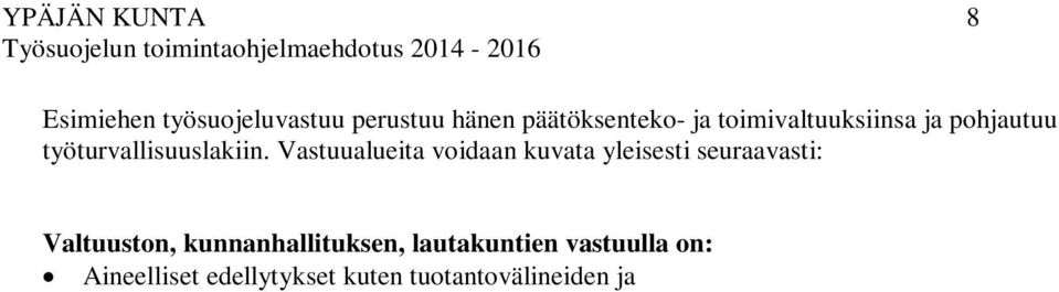 huolehdittava jo suunnittelu- ja investointipäätösten yhteydessä. Toiminnalliset edellytykset kuten riittävän pätevien esimiesten valinta ja selkeän tehtäväjaon vahvistaminen ja yleisvalvonta.