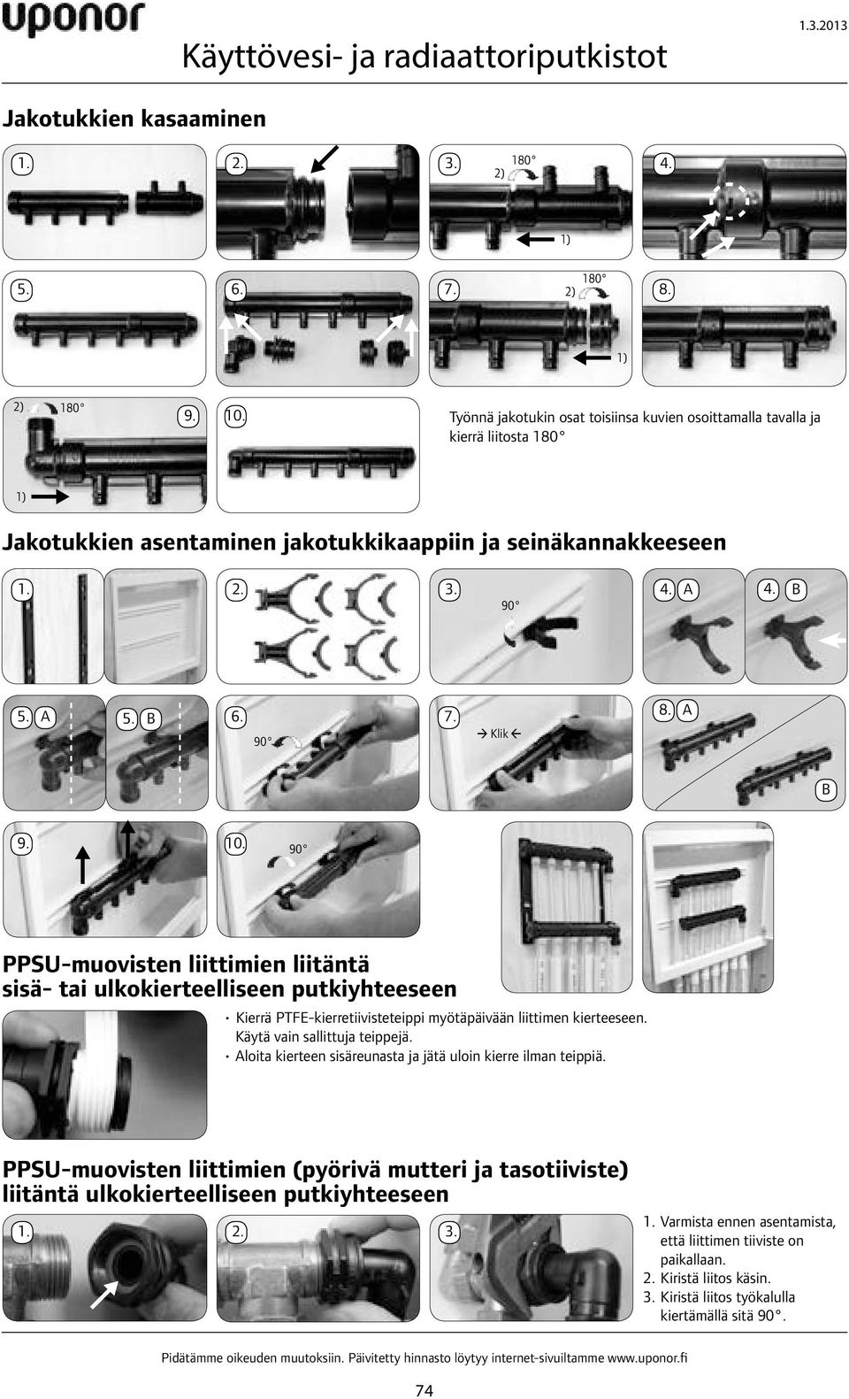 A B 9. 10. 90 PPSU-muovisten liittimien liitäntä sisä- tai ulkokierteelliseen putkiyhteeseen Kierrä PTFE-kierretiivisteteippi myötäpäivään liittimen kierteeseen. Käytä vain sallittuja teippejä.