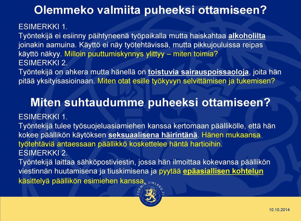 Työntekijä on ahkera mutta hänellä on toistuvia sairauspoissaoloja, joita hän pitää yksityisasioinaan. Miten otat esille työkyvyn selvittämisen ja tukemisen? Miten suhtaudumme puheeksi ottamiseen?