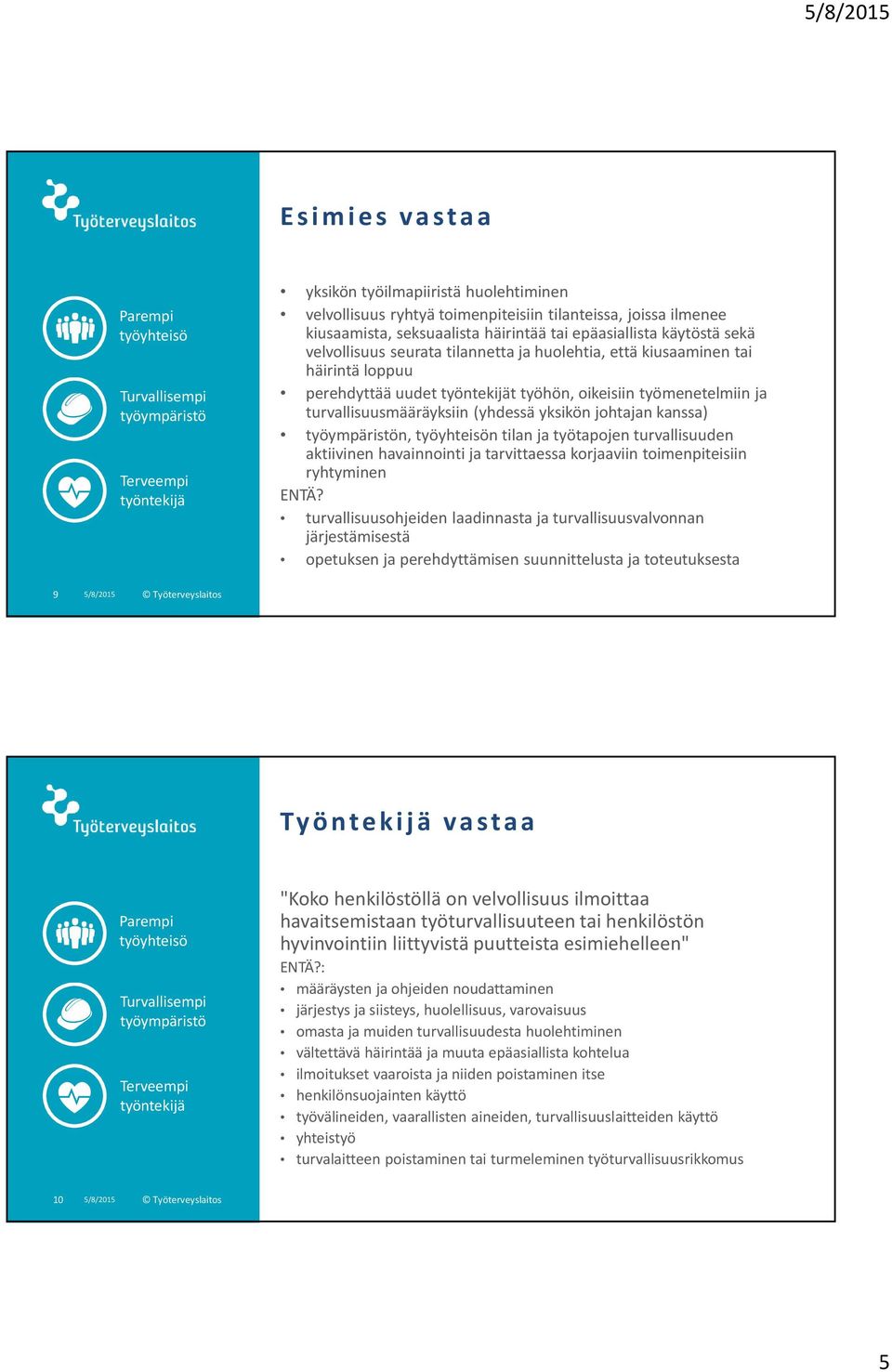 työtapojen turvallisuuden aktiivinen havainnointi ja tarvittaessa korjaaviin toimenpiteisiin ryhtyminen ENTÄ?