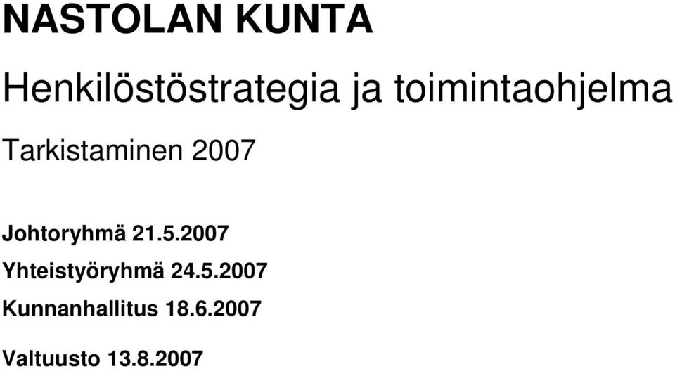 Johtoryhmä 21.5.2007 Yhteistyöryhmä 24.5.2007 Kunnanhallitus 18.