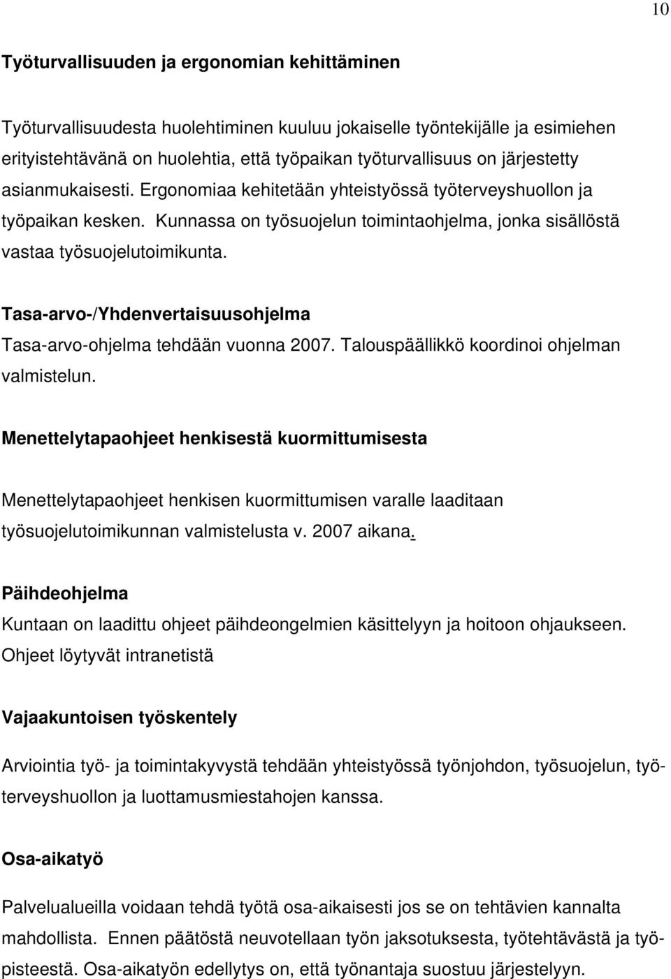 Tasa-arvo-/Yhdenvertaisuusohjelma Tasa-arvo-ohjelma tehdään vuonna 2007. Talouspäällikkö koordinoi ohjelman valmistelun.