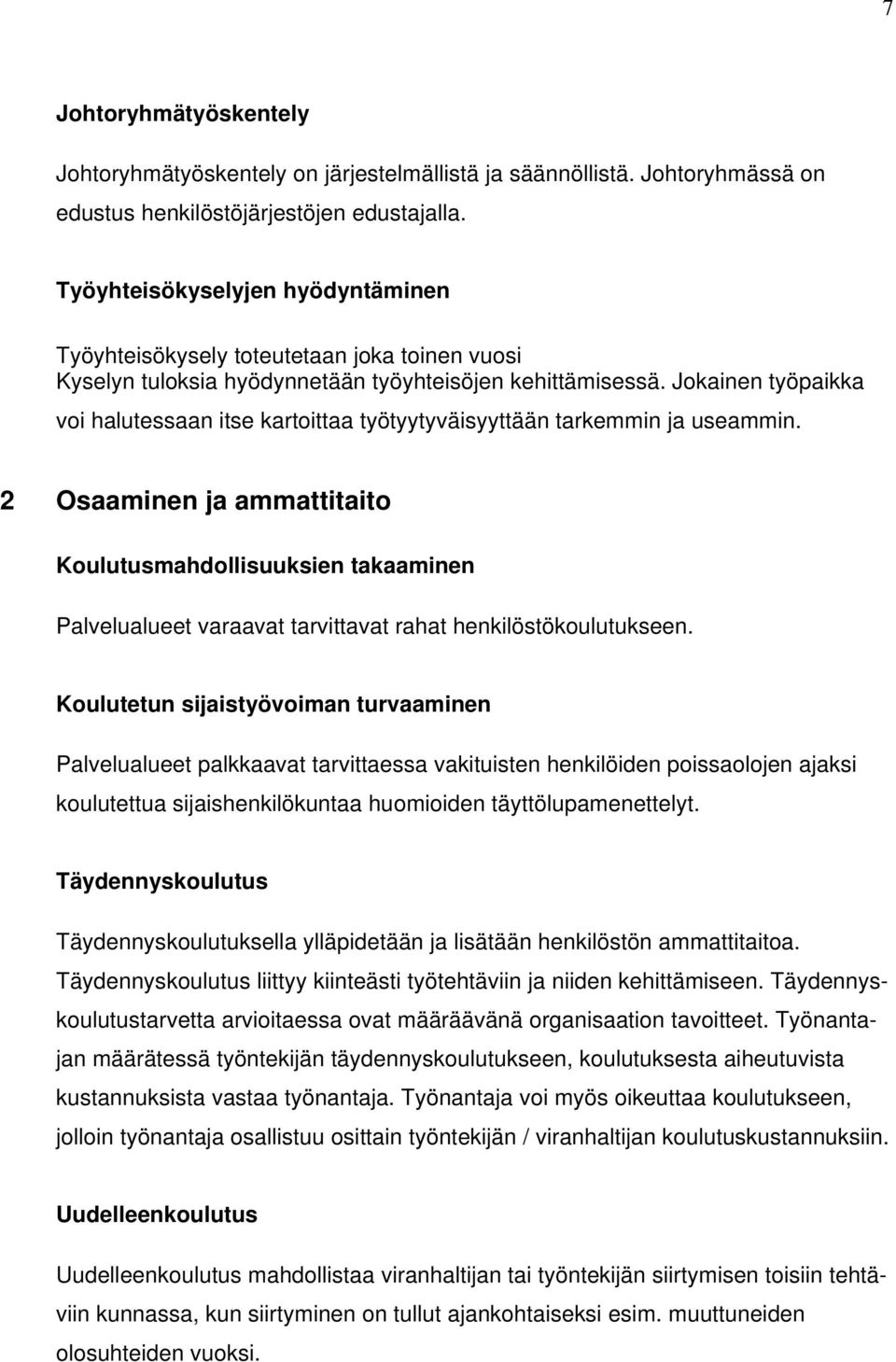 Jokainen työpaikka voi halutessaan itse kartoittaa työtyytyväisyyttään tarkemmin ja useammin.