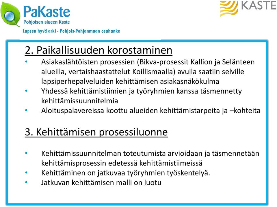 selville lapsiperhepalveluiden kehittämisen asiakasnäkökulma Yhdessä kehittämistiimien ja työryhmien kanssa täsmennetty kehittämissuunnitelmia