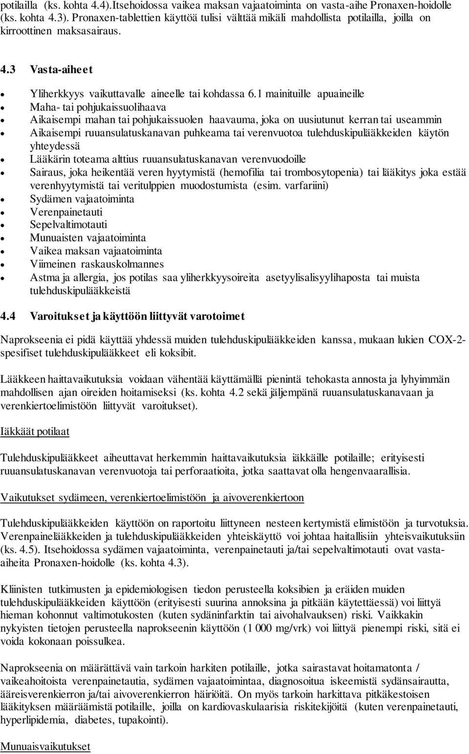 1 mainituille apuaineille Maha- tai pohjukaissuolihaava Aikaisempi mahan tai pohjukaissuolen haavauma, joka on uusiutunut kerran tai useammin Aikaisempi ruuansulatuskanavan puhkeama tai verenvuotoa