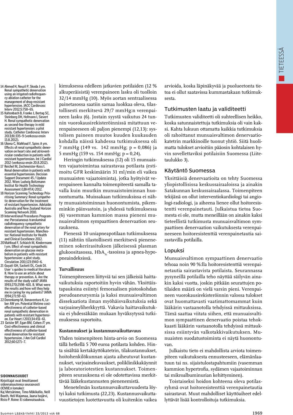 Renal sympathetic denervation as second-line therapy in mild resistant hypertension: a pilot study. Catheter Cardiovasc Interv 2013;81:335 9 (verkossa ensin 13.8.2012).