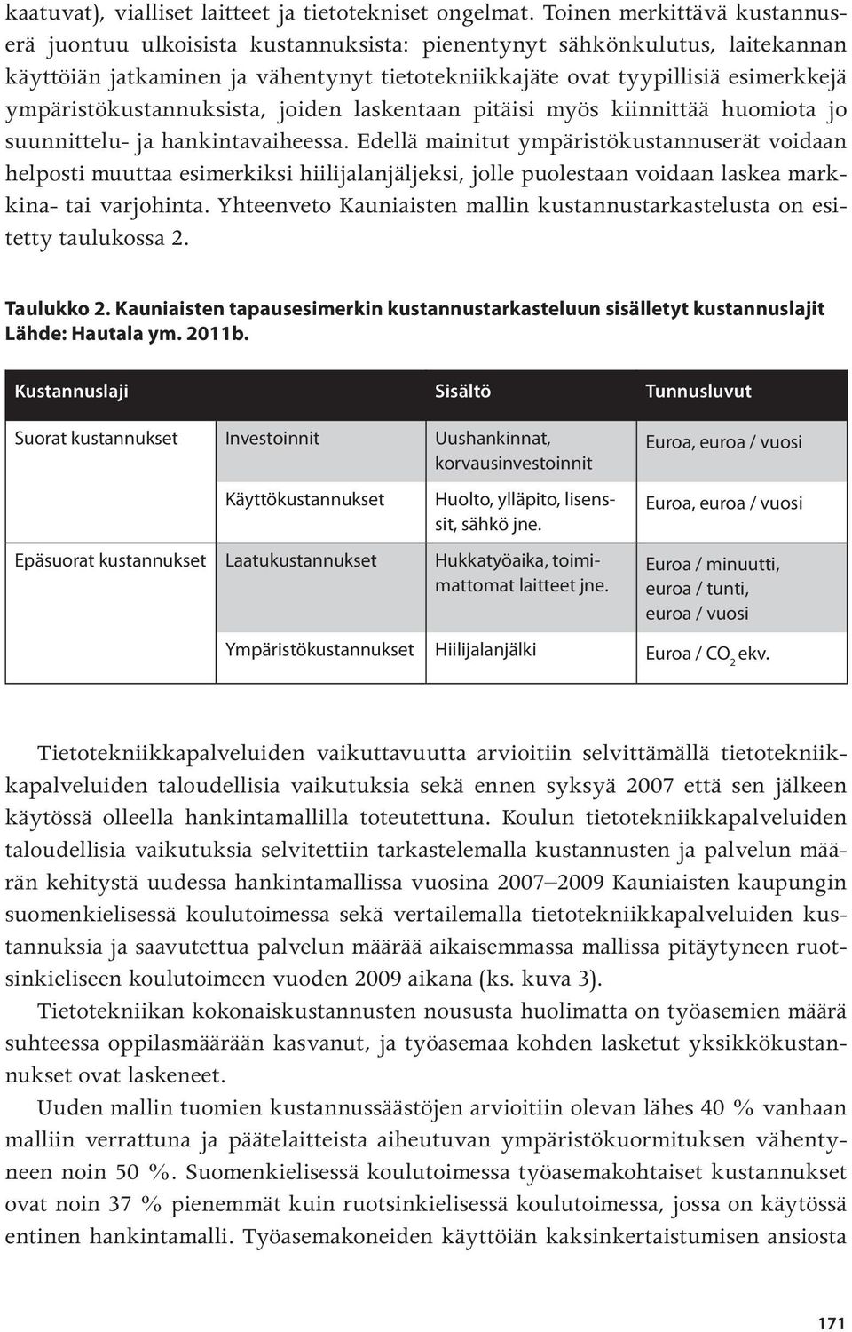 ympäristökustannuksista, joiden laskentaan pitäisi myös kiinnittää huomiota jo suunnittelu- ja hankintavaiheessa.