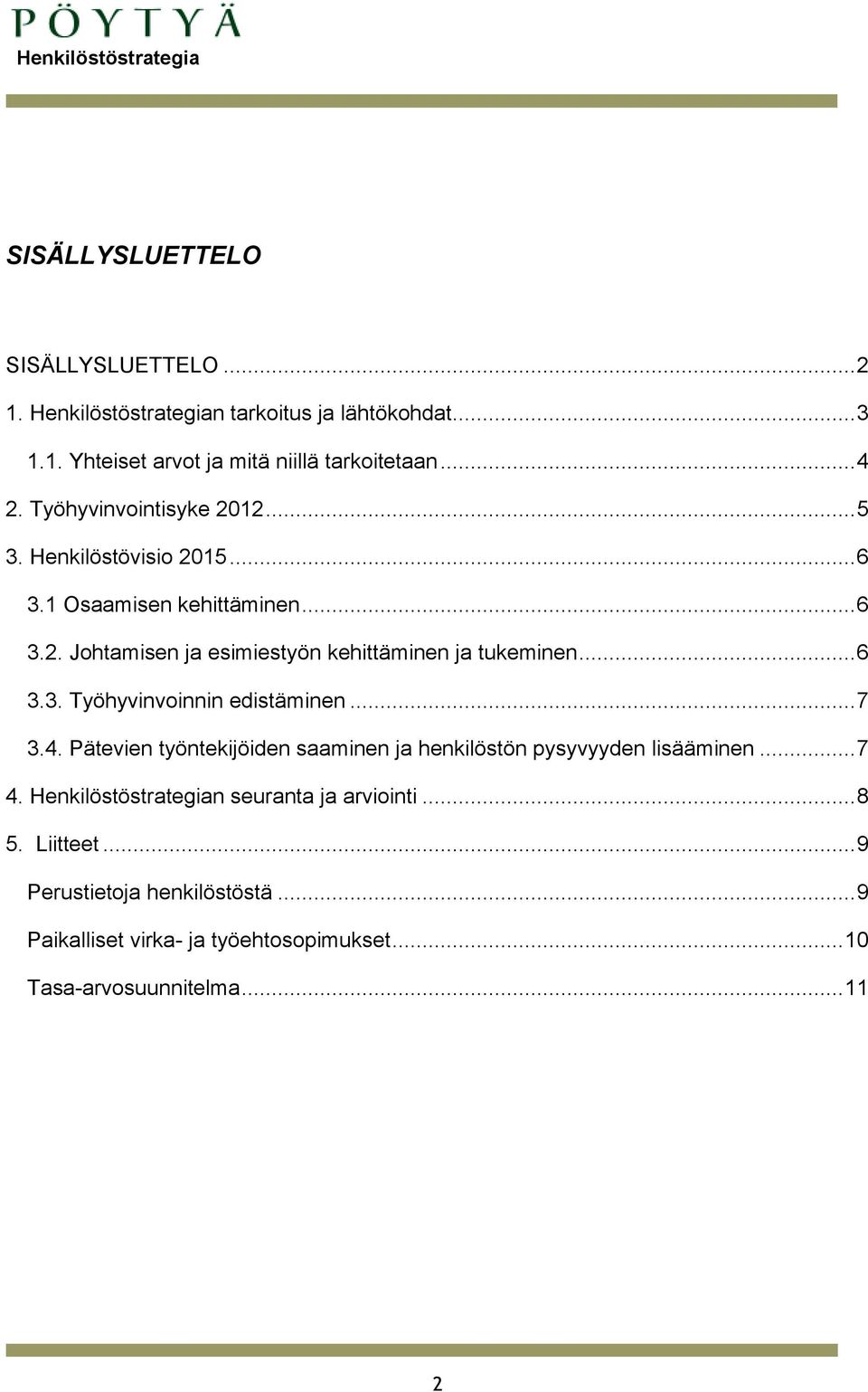 ..6 3.3. Työhyvinvoinnin edistäminen...7 3.4. Pätevien työntekijöiden saaminen ja henkilöstön pysyvyyden lisääminen...7 4.