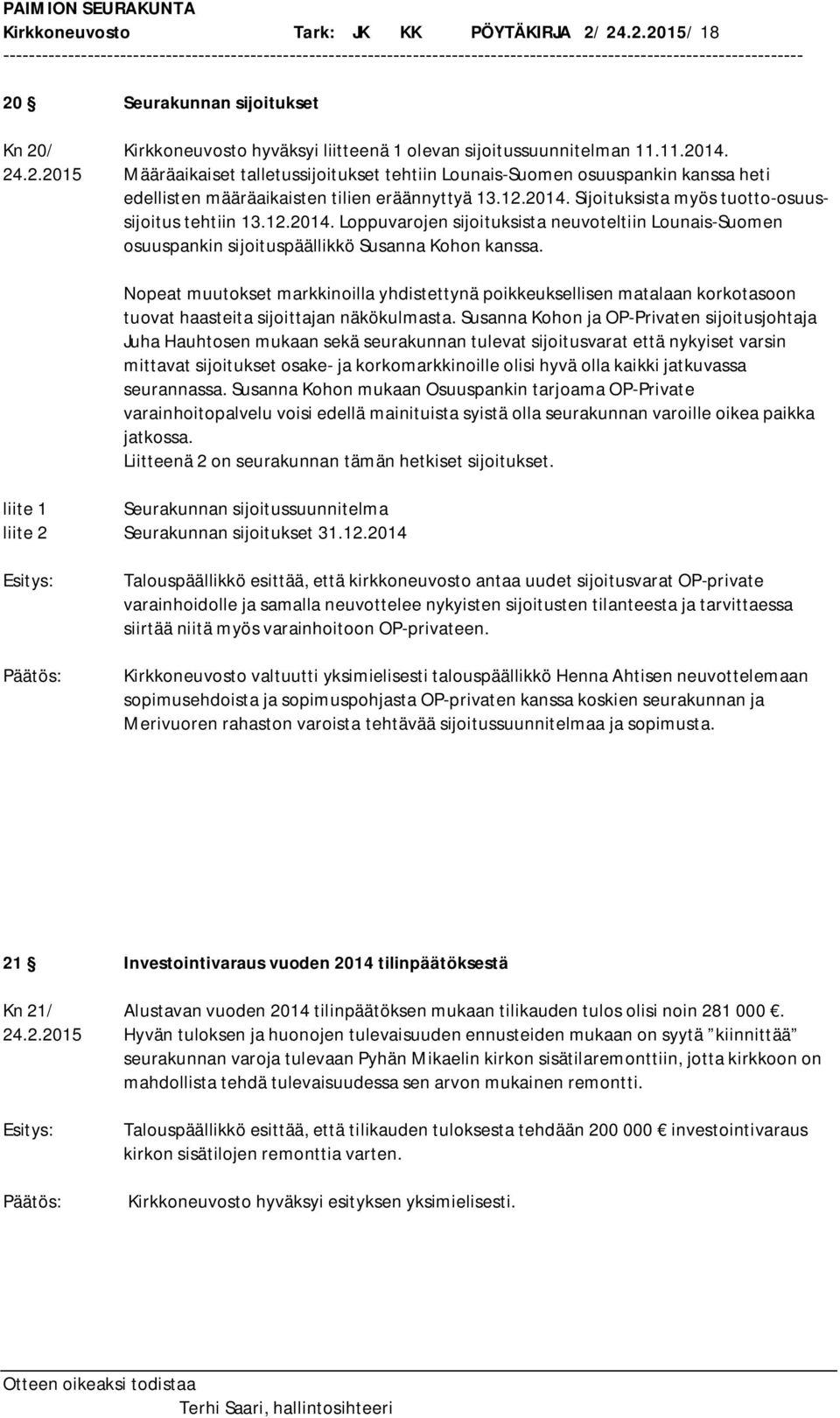 Nopeat muutokset markkinoilla yhdistettynä poikkeuksellisen matalaan korkotasoon tuovat haasteita sijoittajan näkökulmasta.