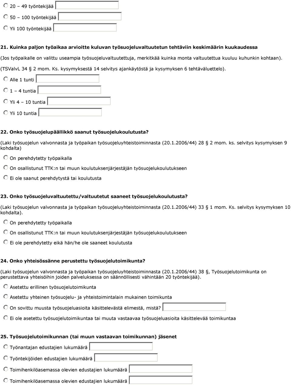 kuuluu kuhunkin kohtaan). (TSValvL 34 2 mom. Ks. kysymyksestä 14 selvitys ajankäytöstä ja kysymyksen 6 tehtäväluettelo).