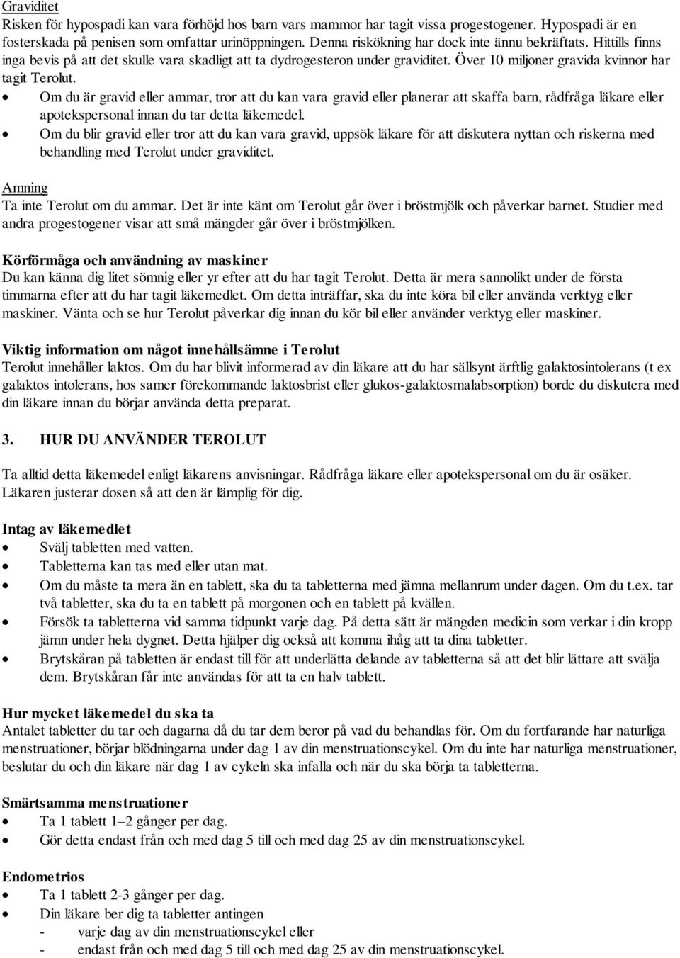 Om du är gravid eller ammar, tror att du kan vara gravid eller planerar att skaffa barn, rådfråga läkare eller apotekspersonal innan du tar detta läkemedel.