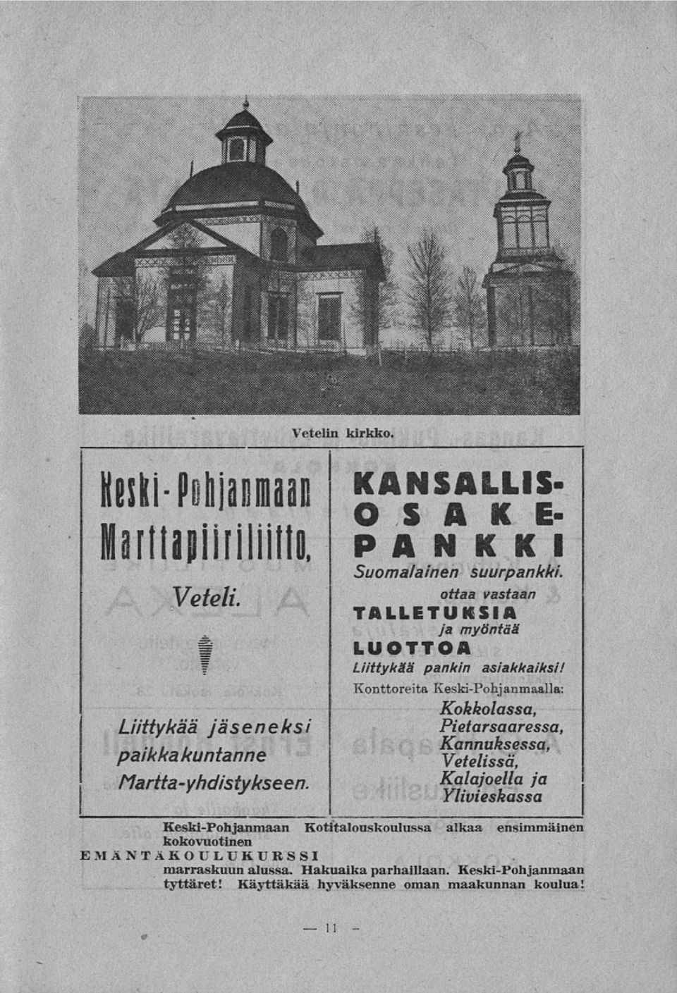 Konttoreita Keski-Pohjanmaalla: Kokkolassa, Pietarsaaressa, Kannuksessa, Vetelissä, Kalajoella ja Ylivieskassa Keski-Pohjanmaan